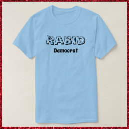 Funny Rabid Democrat T-shirt