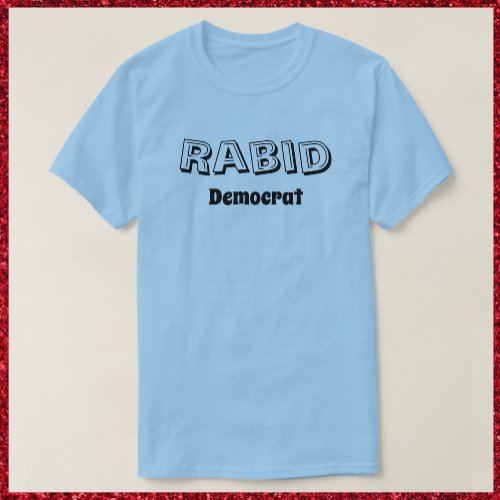 Funny Rabid Democrat T_shirt