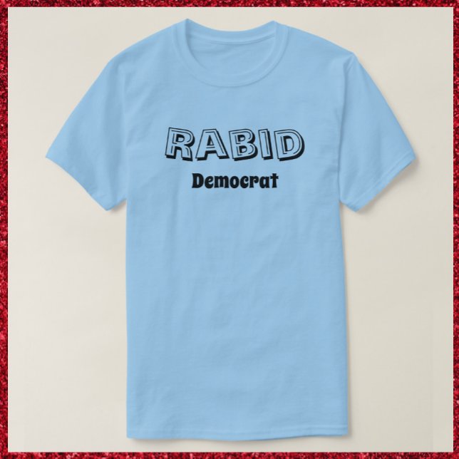 Funny Rabid Democrat T-shirt (Creator Uploaded)