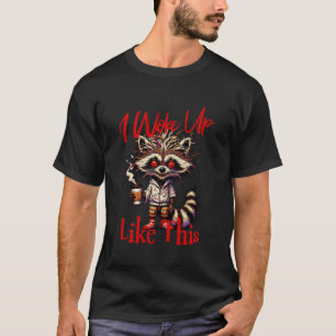 Funny Raccoon Coffee Addict, I Woke Up Like This T-Shirt