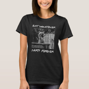 Funny Raccoon - Eat Whatever Party Forever - Trash T-Shirt