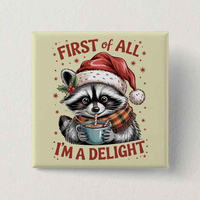 Funny Raccoon First Of All I'm A Delight Christmas Button (Front)
