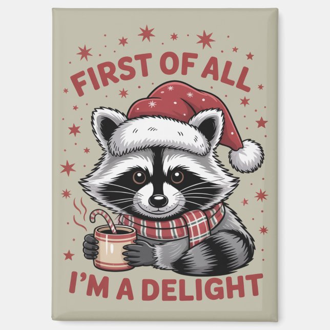 Funny Raccoon First Of All I'm A Delight Christmas Magnet (Front)