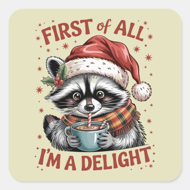 Funny Raccoon First Of All I'm A Delight Christmas Square Sticker (Front)