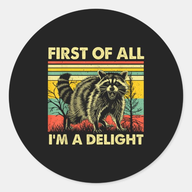 Funny Raccoon First Of All Im A Delight Racoon For Classic Round Sticker (Front)