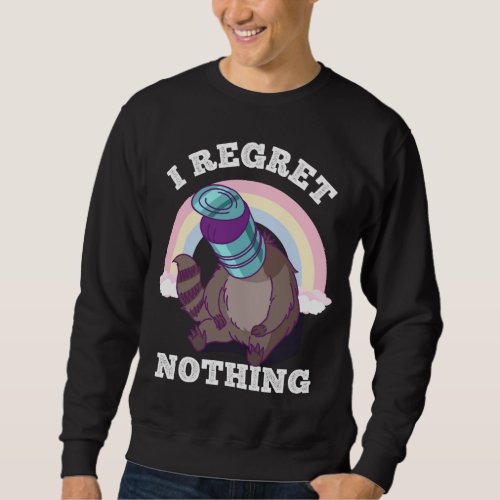 Funny Raccoon Funny Trash Can Possum Regret Nothin Sweatshirt