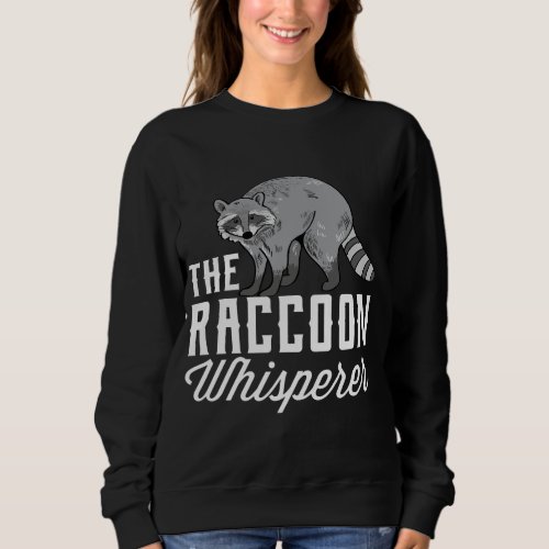 Funny Raccoon Girl Raccoon Lovers Raccoon Whispere Sweatshirt
