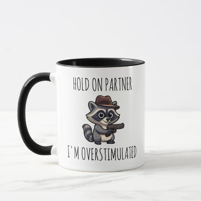 Funny Raccoon, HOLD ON PARTNER I'M OVERSTIMULATED Mug (Left)