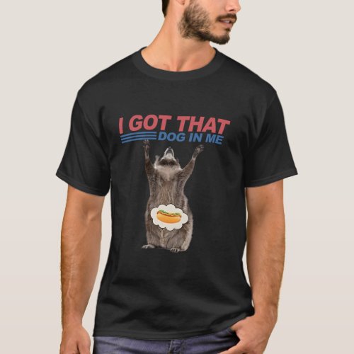 Funny Raccoon Hot Dog I Got That Dog In Me Raccoon T_Shirt