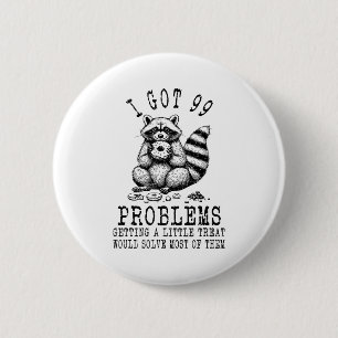 Funny Raccoon, I Got 99 Problems Sarcastic Quotes  Button