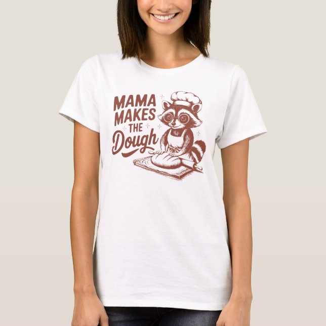 Funny Raccoon Mama Makes the Dough Baking T-Shirt (Front)