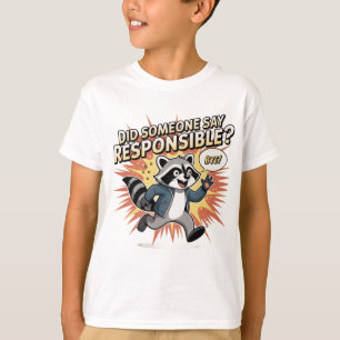 Funny Raccoon Meme – Did Someone Say Responsible? T-Shirt