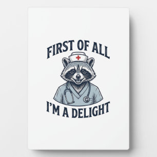 Funny Raccoon Nurse First of All Im a Delight Shir Plaque