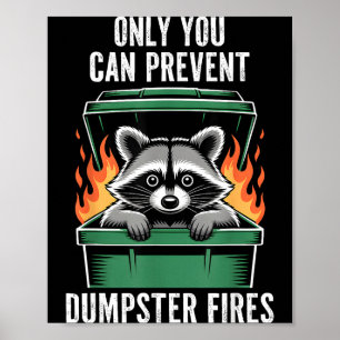 Funny raccoon only you can prevent dumpster fires poster