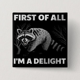 Funny Raccoon Quote - First of All I'm a Delight Button