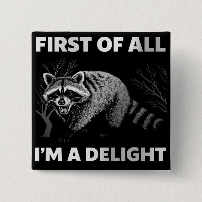 Funny Raccoon Quote - First of All I'm a Delight Button (Front)