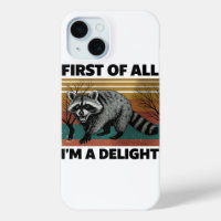 Funny Raccoon Quote - First of All I'm a Delight