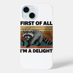 Funny Raccoon Quote - First of All I'm a Delight iPhone 15 Case