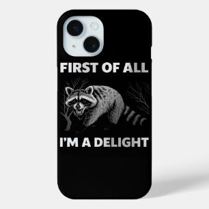 Funny Raccoon Quote - First of All I'm a Delight iPhone 15 Case