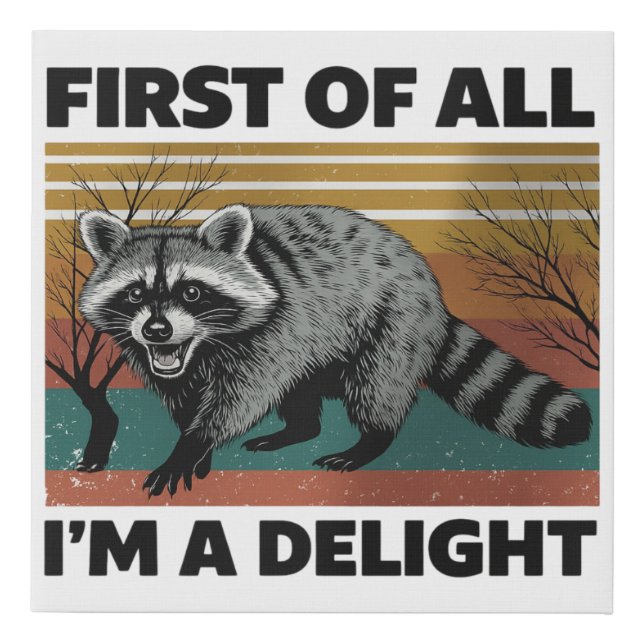 Funny Raccoon Quote - First of All I'm a Delight Faux Canvas Print (Front)