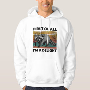 Funny Raccoon Quote - First of All I'm a Delight Hoodie