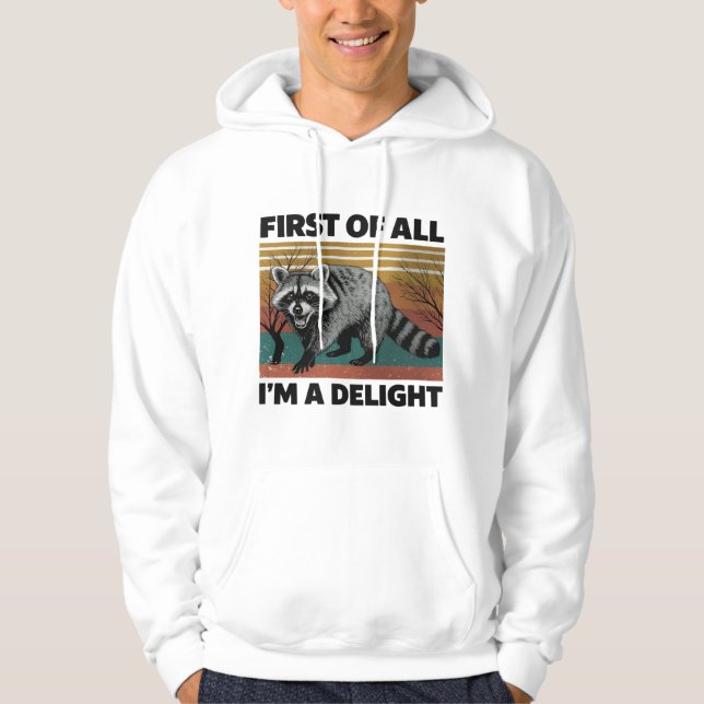 Funny Raccoon Quote - First of All I'm a Delight Hoodie (Front)