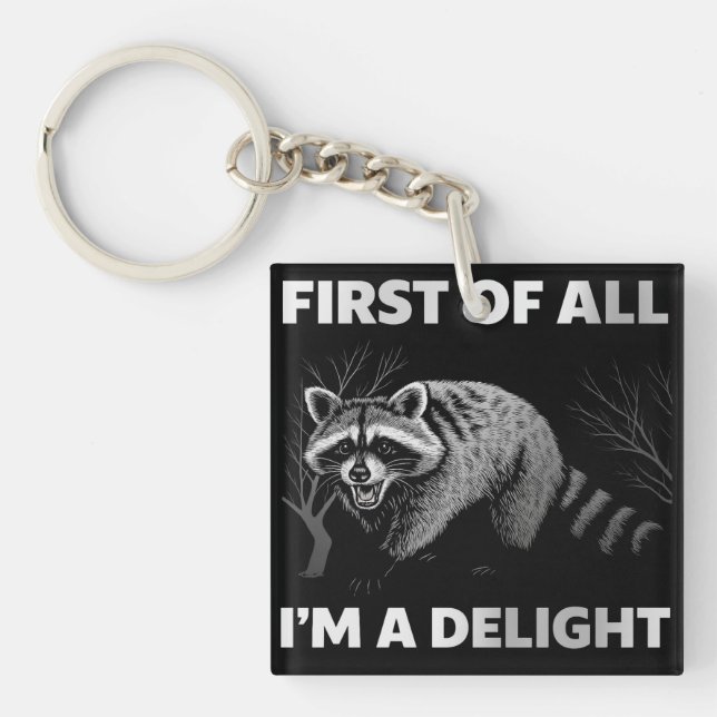 Funny Raccoon Quote - First of All I'm a Delight Keychain (Front)
