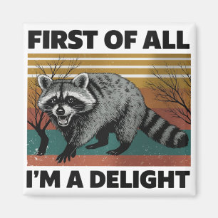 Funny Raccoon Quote - First of All I'm a Delight Magnet