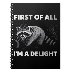 Funny Raccoon Quote - First of All I'm a Delight Notebook