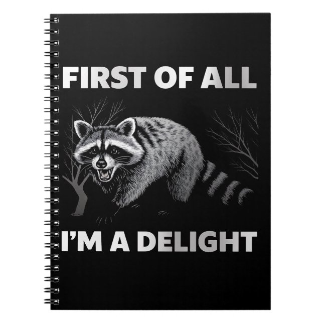 Funny Raccoon Quote - First of All I'm a Delight Notebook (Front)