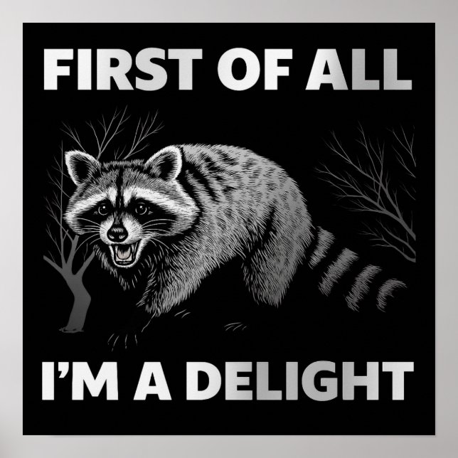 Funny Raccoon Quote - First of All I'm a Delight Poster (Front)