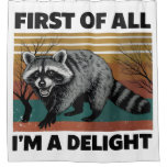 Funny Raccoon Quote - First of All I&#39;m a Delight Shower Curtain
