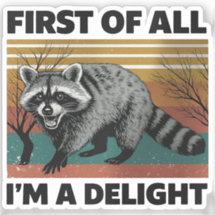 Funny Raccoon Quote - First of All I'm a Delight Sticker
