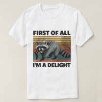 Funny Raccoon Quote - First of All I'm a Delight