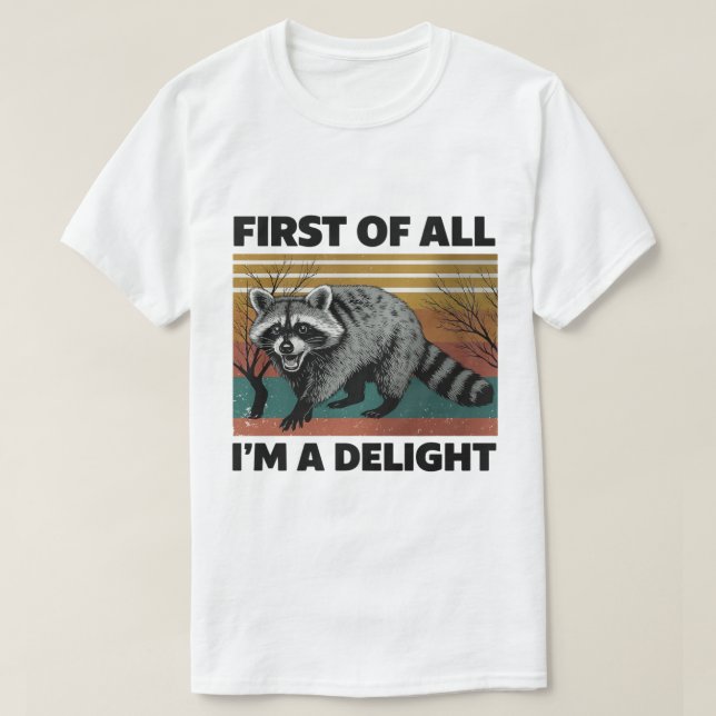 Funny Raccoon Quote - First of All I'm a Delight T-Shirt (Design Front)
