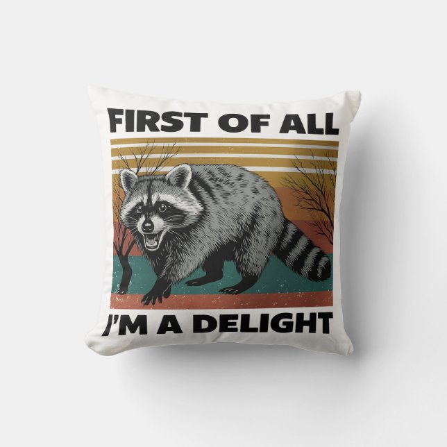 Funny Raccoon Quote - First of All I'm a Delight Throw Pillow (Front)
