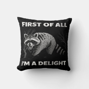 Funny Raccoon Quote - First of All I'm a Delight Throw Pillow