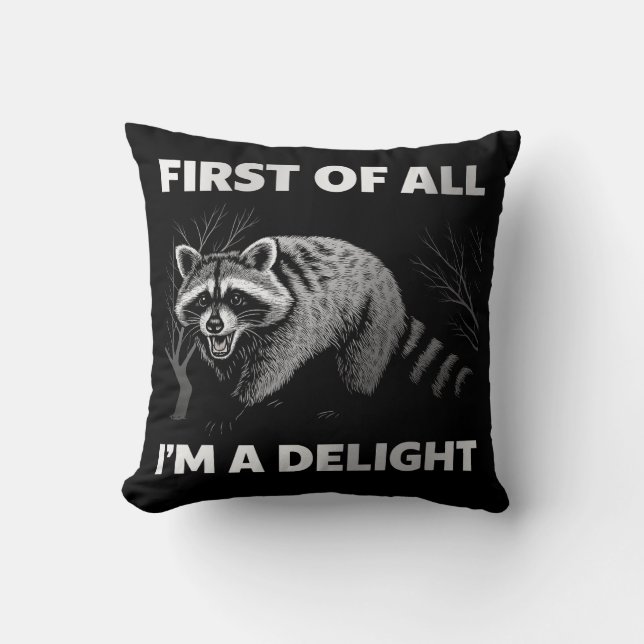 Funny Raccoon Quote - First of All I'm a Delight Throw Pillow (Front)