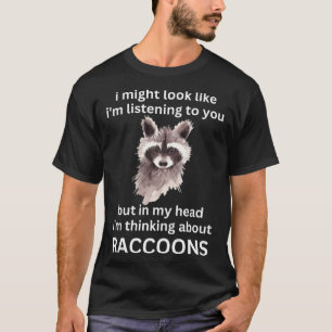 Funny Raccoon Quote, I'm Thinking About Raccoons P T-Shirt