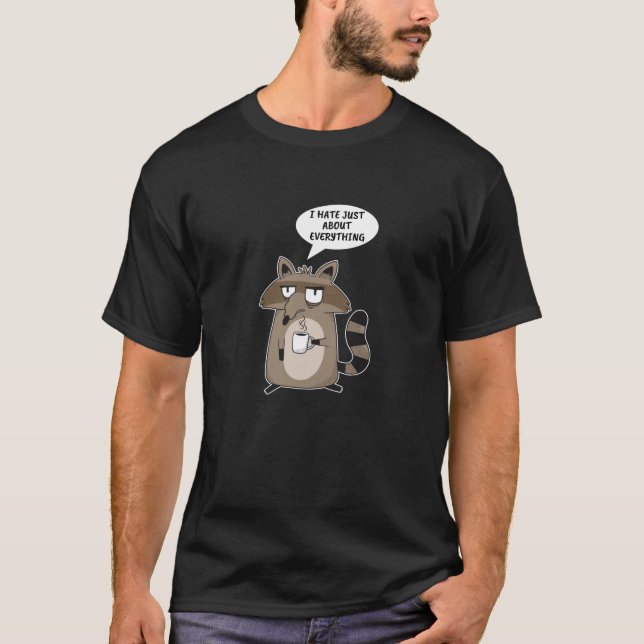 Funny Raccoon Saying T-Shirt (Front)