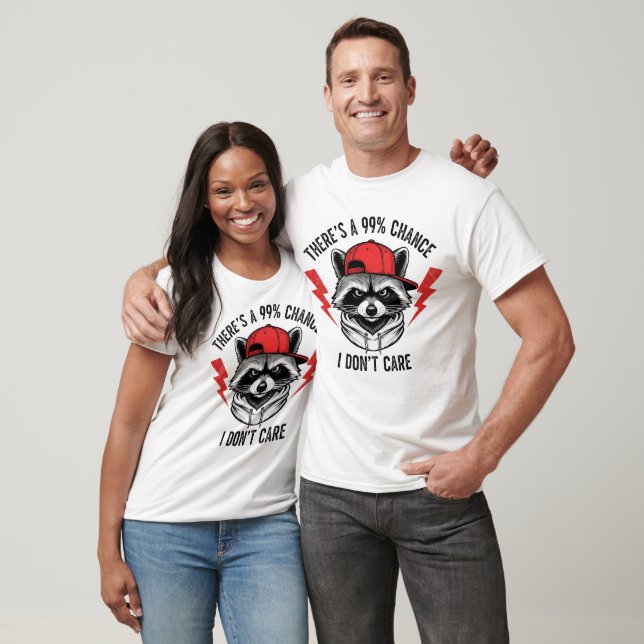 Funny Raccoon There's A 99% Percent Chance I Don’t T-Shirt (Unisex)