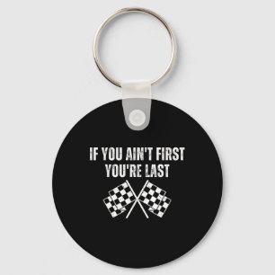 Funny Race Car If You Ain't First You're Last  Keychain