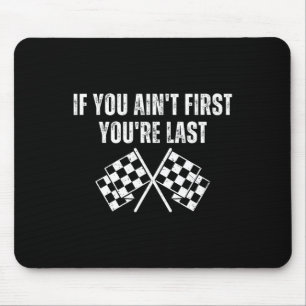 Funny Race Car If You Ain't First You're Last  Mouse Pad
