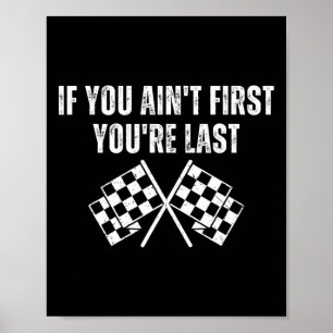 Funny Race Car If You Ain't First You're Last Poster
