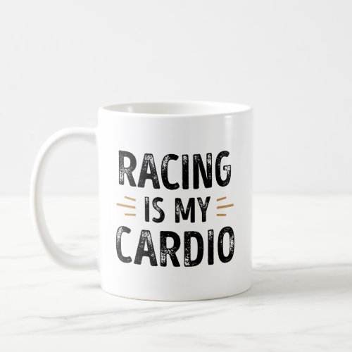 Funny Racing is my Cardio _ car Gift Coffee Mug