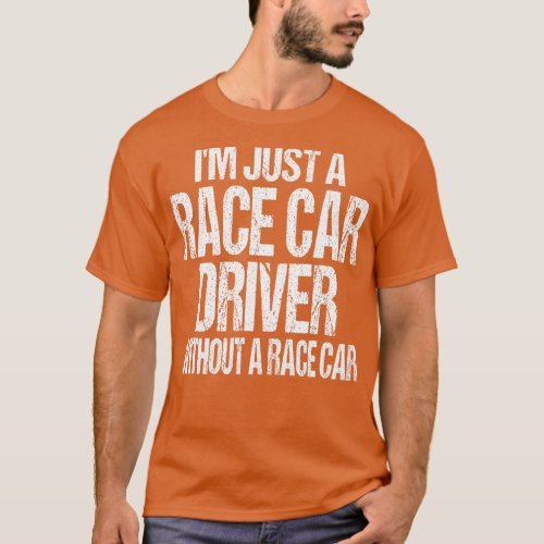 Funny Racing Quote  Im Just a Race Car Driver  T_Shirt