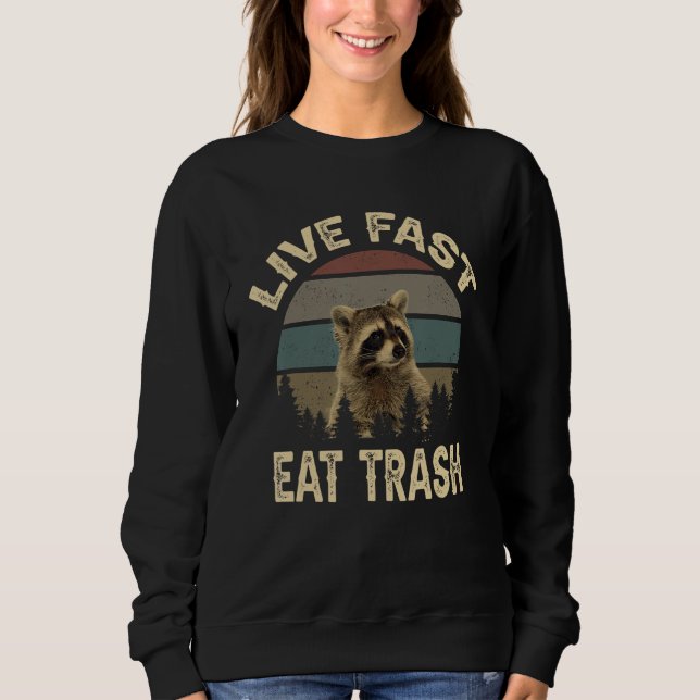 Funny Racoon Live Fast Eat Trash Sweatshirt (Front)