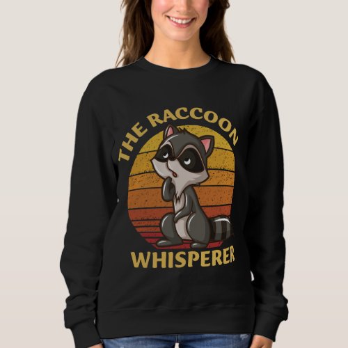 Funny Racoon The Raccoon Whisperer Sweatshirt