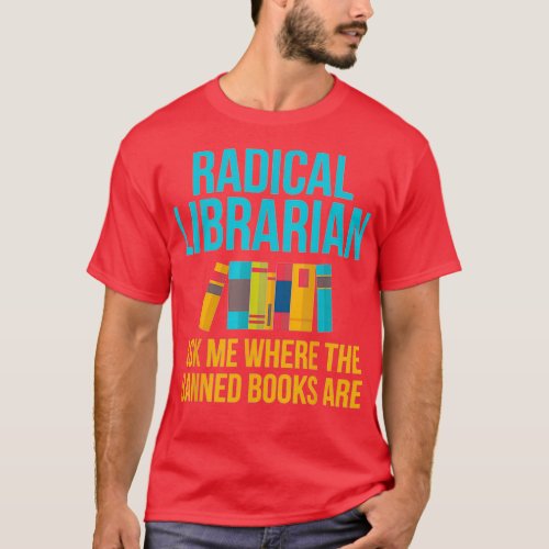 Funny Radical Librarian Gift Ask Me Where Banned B T_Shirt