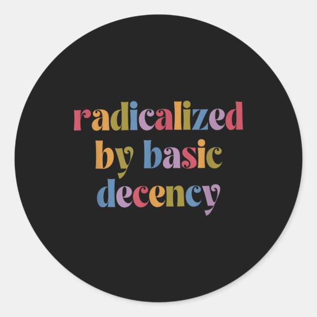 Funny Radicalized By Basic Decency Womens  Classic Round Sticker (Front)
